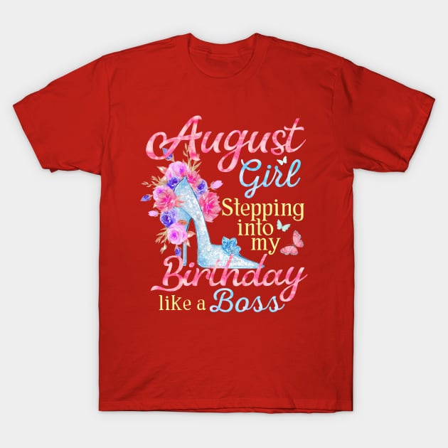 August Girl stepping into my Birthday like a boss T-Shirt by Terryeare